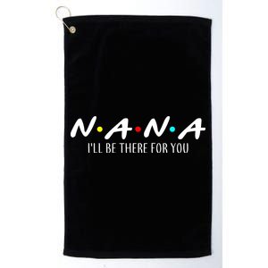 Nana I'll Be There For You Platinum Collection Golf Towel