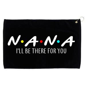 Nana I'll Be There For You Grommeted Golf Towel