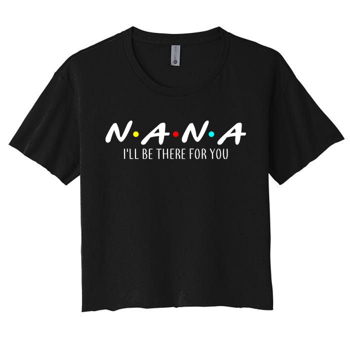 Nana I'll Be There For You Women's Crop Top Tee