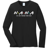 Nana I'll Be There For You Ladies Long Sleeve Shirt