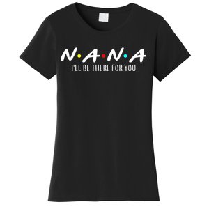 Nana I'll Be There For You Women's T-Shirt