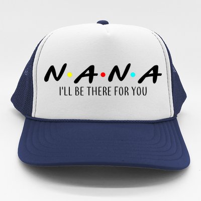 Nana I'll Be There For You Trucker Hat