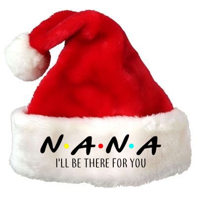 Nana I'll Be There For You Premium Christmas Santa Hat