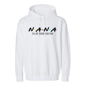 Nana I'll Be There For You Garment-Dyed Fleece Hoodie