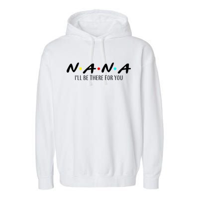 Nana I'll Be There For You Garment-Dyed Fleece Hoodie