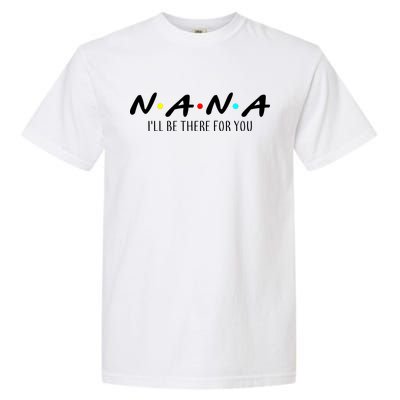 Nana I'll Be There For You Garment-Dyed Heavyweight T-Shirt