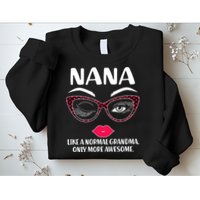 Nana Like A Normal Grandma Only More Awesome Sweatshirt