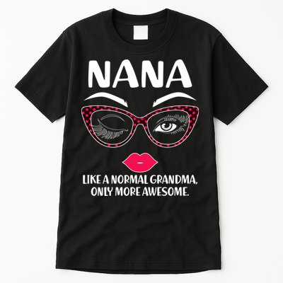 Nana Like A Normal Grandma Only More Awesome Tall T-Shirt