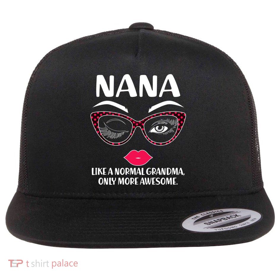 Nana Like A Normal Grandma Only More Awesome Flat Bill Trucker Hat
