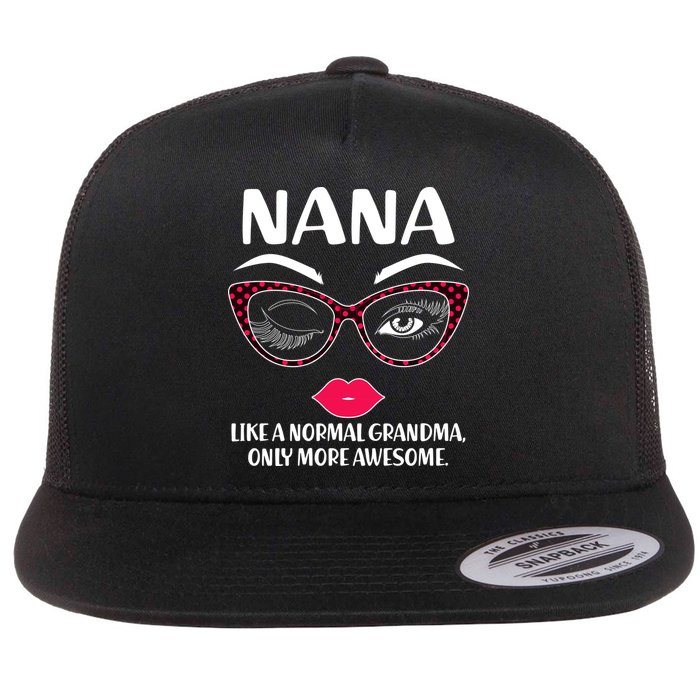 Nana Like A Normal Grandma Only More Awesome Flat Bill Trucker Hat