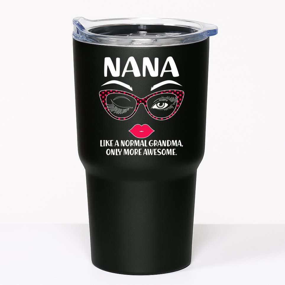 Nana Like A Normal Grandma Only More Awesome Tumbler