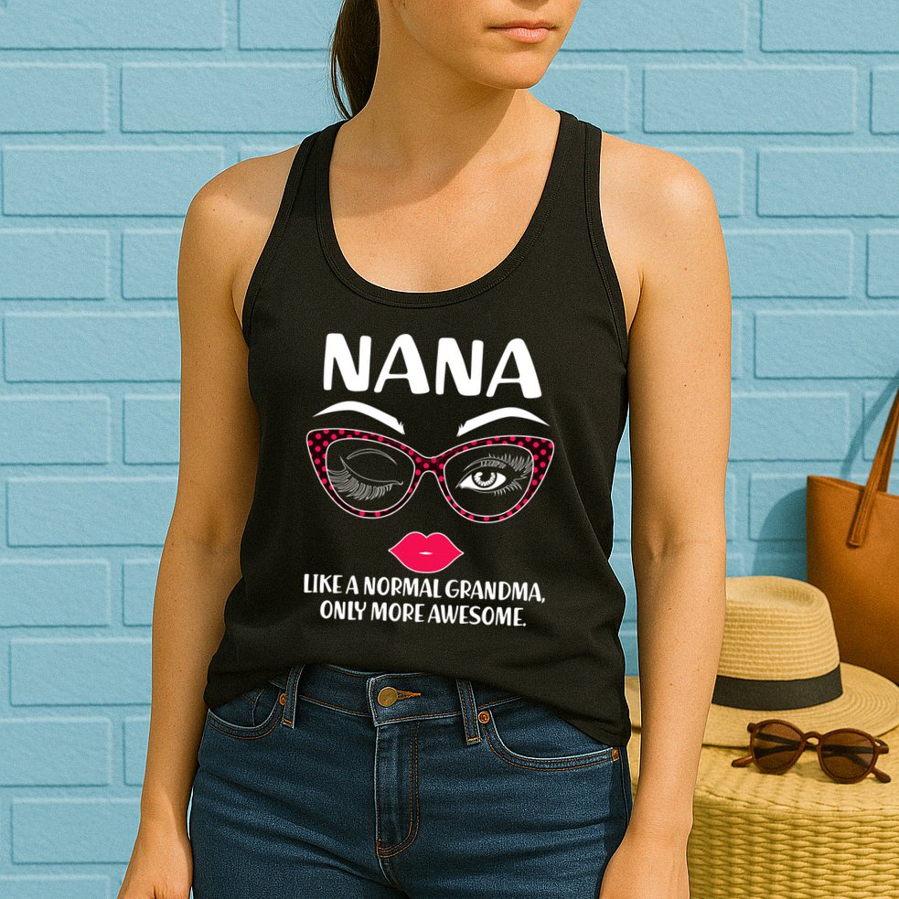 Nana Like A Normal Grandma Only More Awesome Womens Tank Top