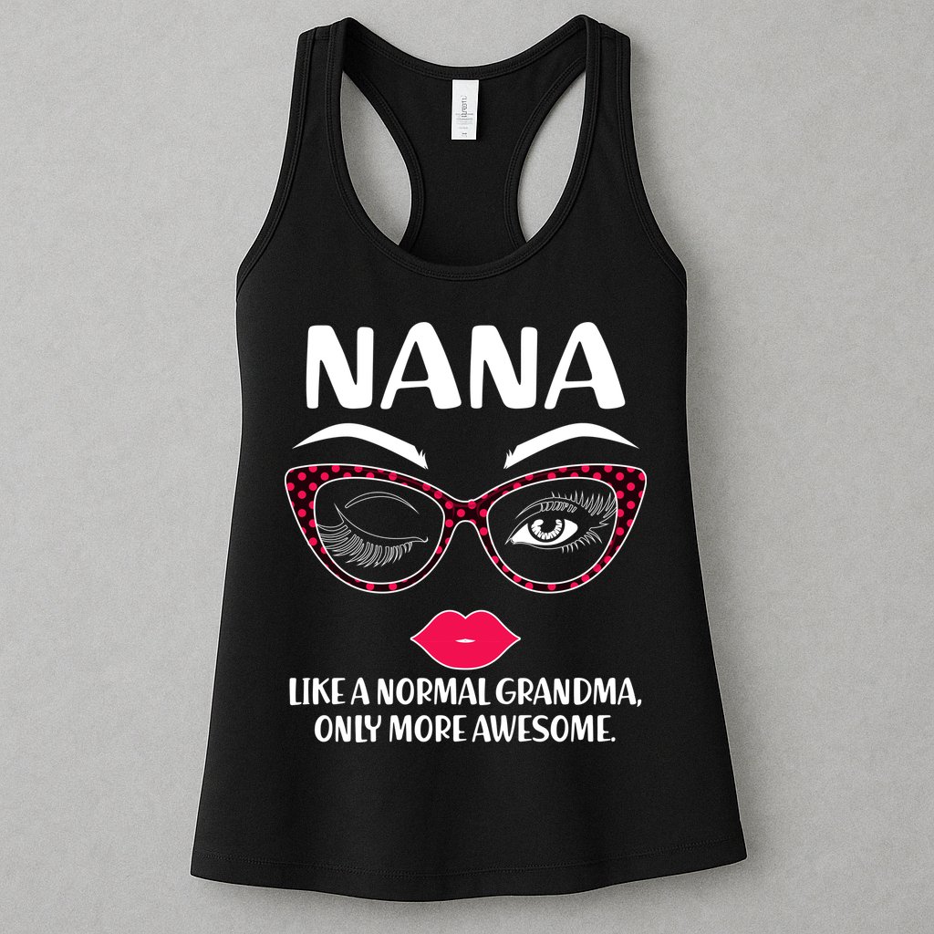 Nana Like A Normal Grandma Only More Awesome Womens Tank Top