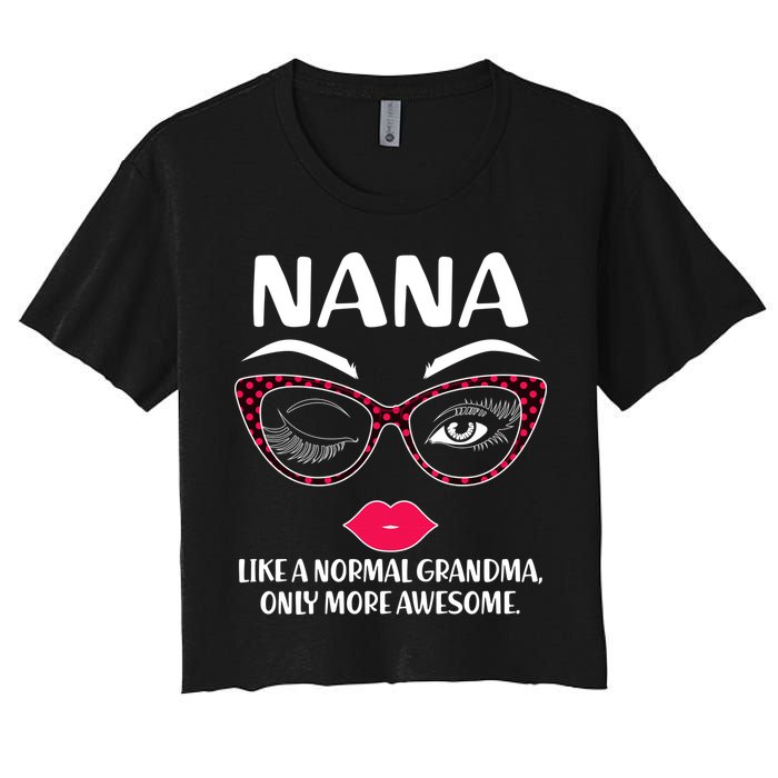 Nana Like A Normal Grandma Only More Awesome Women's Crop Top Tee