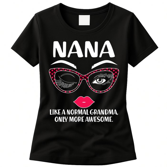 Nana Like A Normal Grandma Only More Awesome Womens T-Shirt