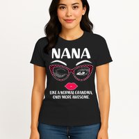 Nana Like A Normal Grandma Only More Awesome Womens T-Shirt