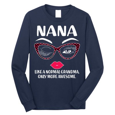 Nana Like A Normal Grandma Only More Awesome Long Sleeve Shirt