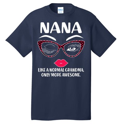 Nana Like A Normal Grandma Only More Awesome Tall T-Shirt