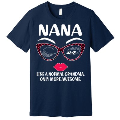 Nana Like A Normal Grandma Only More Awesome Premium T-Shirt