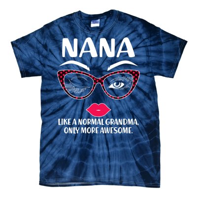 Nana Like A Normal Grandma Only More Awesome Tie-Dye T-Shirt