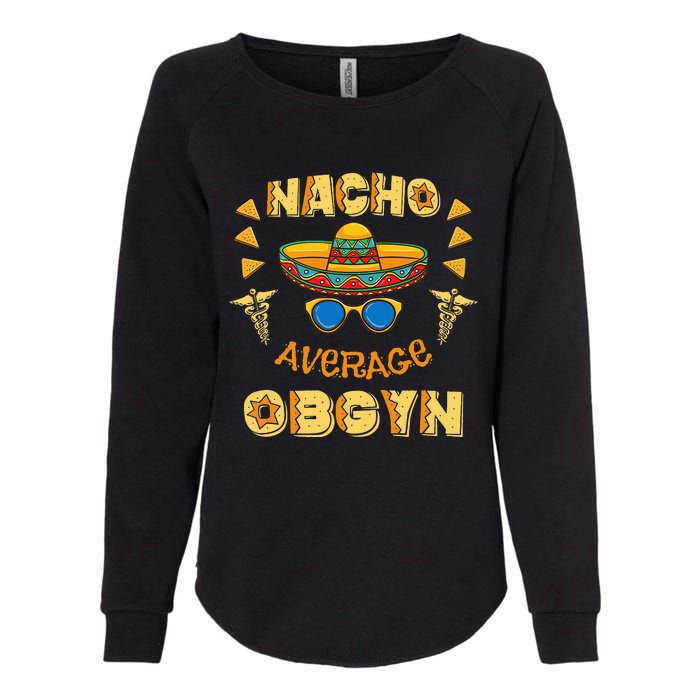 Nacho Average OBGYN Cinco De Mayo Womens California Wash Sweatshirt