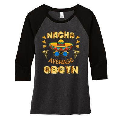 Nacho Average OBGYN Cinco De Mayo Women's Tri-Blend 3/4-Sleeve Raglan Shirt