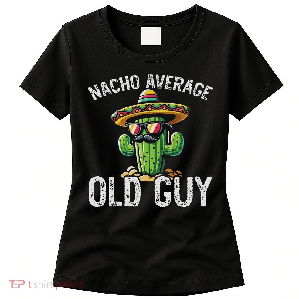 Nacho Average Old Guy Women's T-Shirt