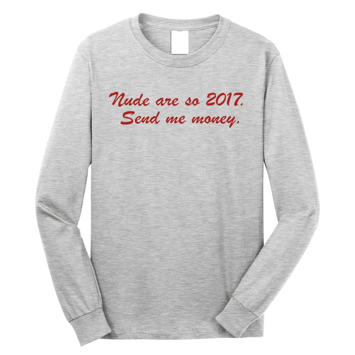 Nude Are On 2017 Send Me Money Long Sleeve Shirt