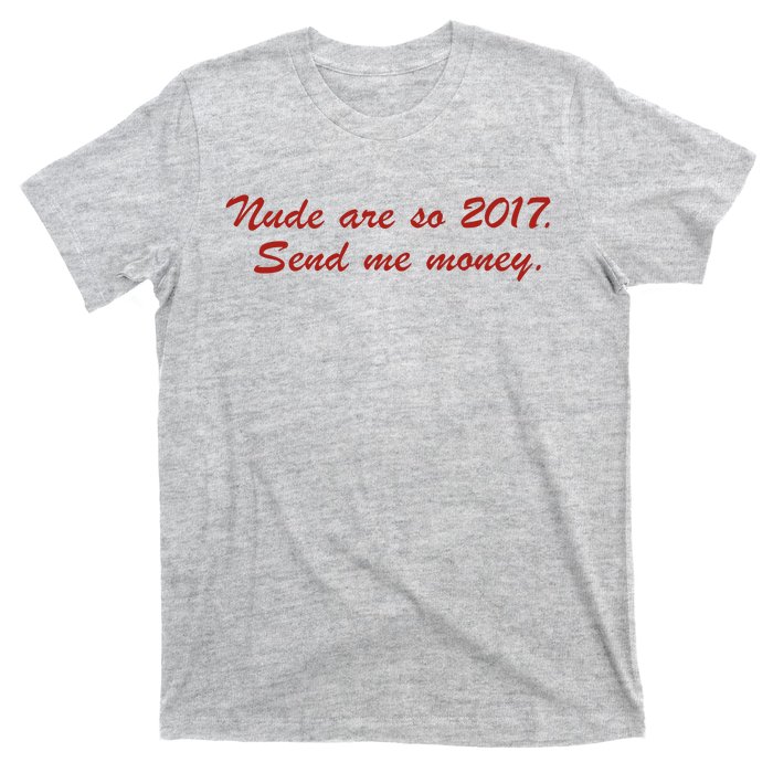 Nude Are On 2017 Send Me Money T-Shirt