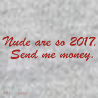 Nude Are On 2017 Send Me Money T-Shirt