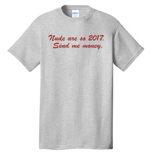 Nude Are On 2017 Send Me Money Tall T-Shirt