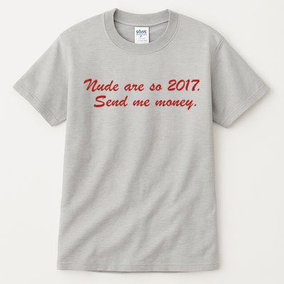 Nude Are On 2017 Send Me Money Tall T-Shirt