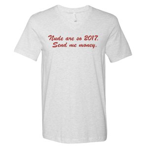 Nude Are On 2017 Send Me Money V-Neck T-Shirt