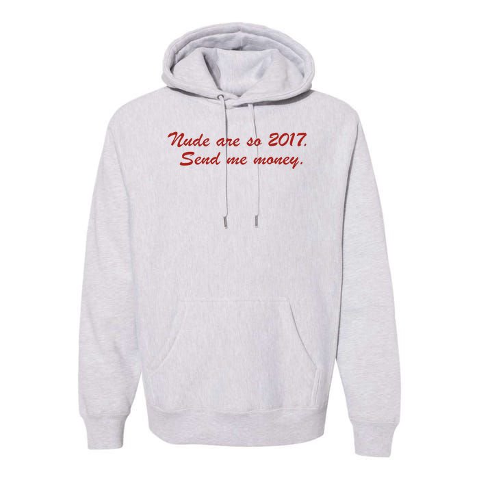 Nude Are On 2017 Send Me Money Premium Hoodie