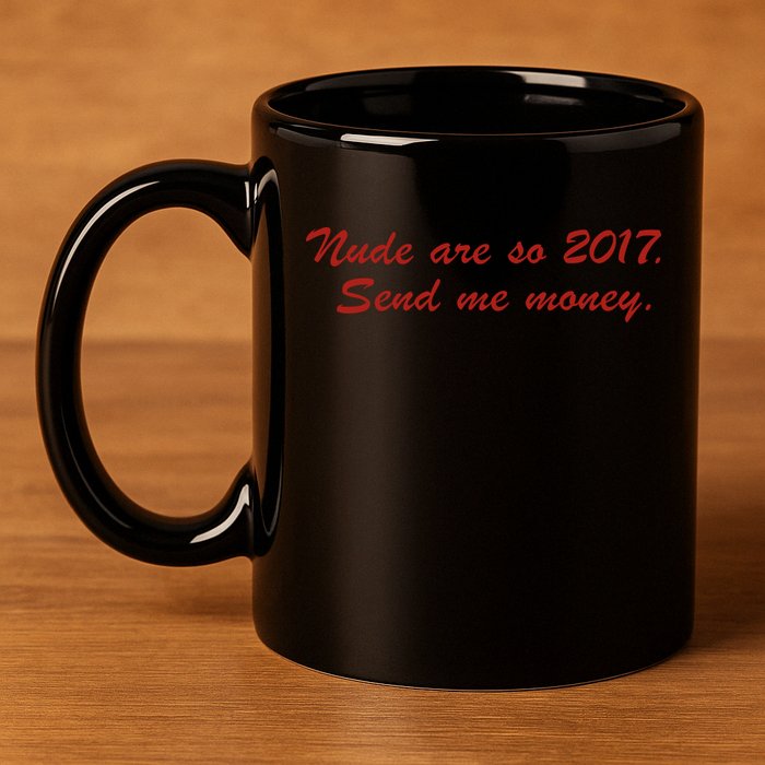 Nude Are On 2017 Send Me Money 11oz C Handle Ceramic Mug
