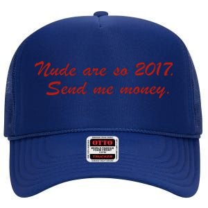 Nude Are On 2017 Send Me Money High Crown Mesh Back Trucker Hat