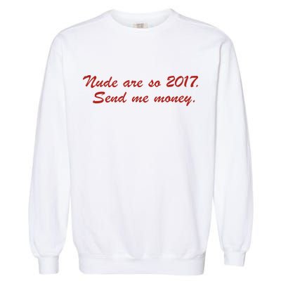 Nude Are On 2017 Send Me Money Garment-Dyed Sweatshirt