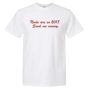 Nude Are On 2017 Send Me Money Garment-Dyed Heavyweight T-Shirt