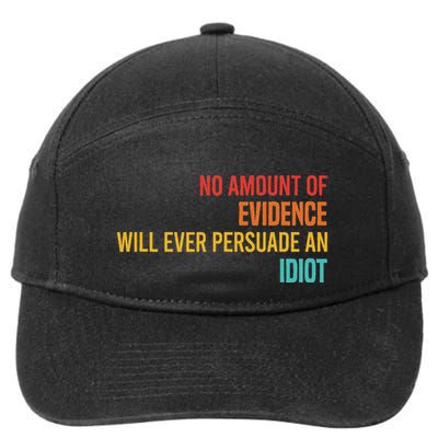 No Amount Of Evidence Will Ever Persuade An Idiot 7-Panel Snapback Hat