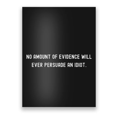 No Amount Of Evidence Will Ever Persuade An Idiot Poster