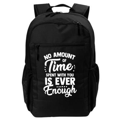 No Amount Of Time Spent With You Is Ever Enough Family Over Everything Daily Commute Backpack