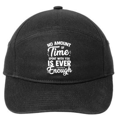 No Amount Of Time Spent With You Is Ever Enough Family Over Everything 7-Panel Snapback Hat