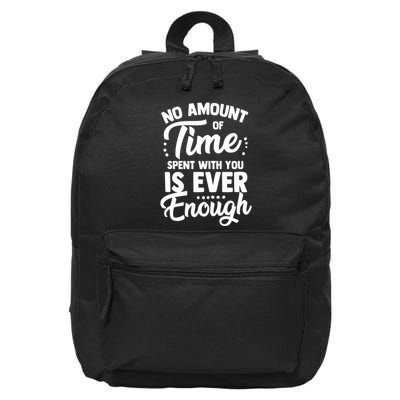 No Amount Of Time Spent With You Is Ever Enough Family Over Everything 16 in Basic Backpack