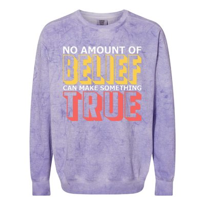 No Amount Of Belief Can Make Something True I Atheist Colorblast Crewneck Sweatshirt