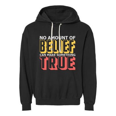 No Amount Of Belief Can Make Something True I Atheist Garment-Dyed Fleece Hoodie