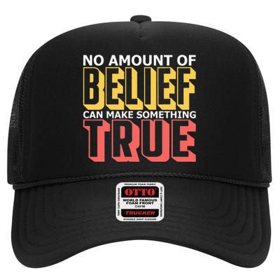 No Amount Of Belief Can Make Something True I Atheist High Crown Mesh Back Trucker Hat