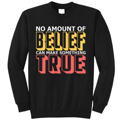 No Amount Of Belief Can Make Something True I Atheist Sweatshirt