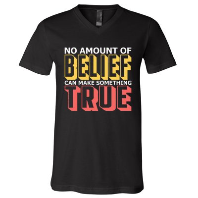 No Amount Of Belief Can Make Something True I Atheist V-Neck T-Shirt