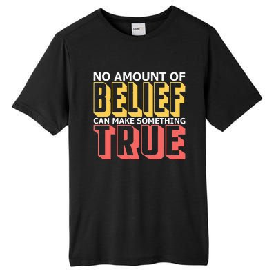 No Amount Of Belief Can Make Something True I Atheist Tall Fusion ChromaSoft Performance T-Shirt