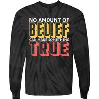 No Amount Of Belief Can Make Something True I Atheist Tie-Dye Long Sleeve Shirt